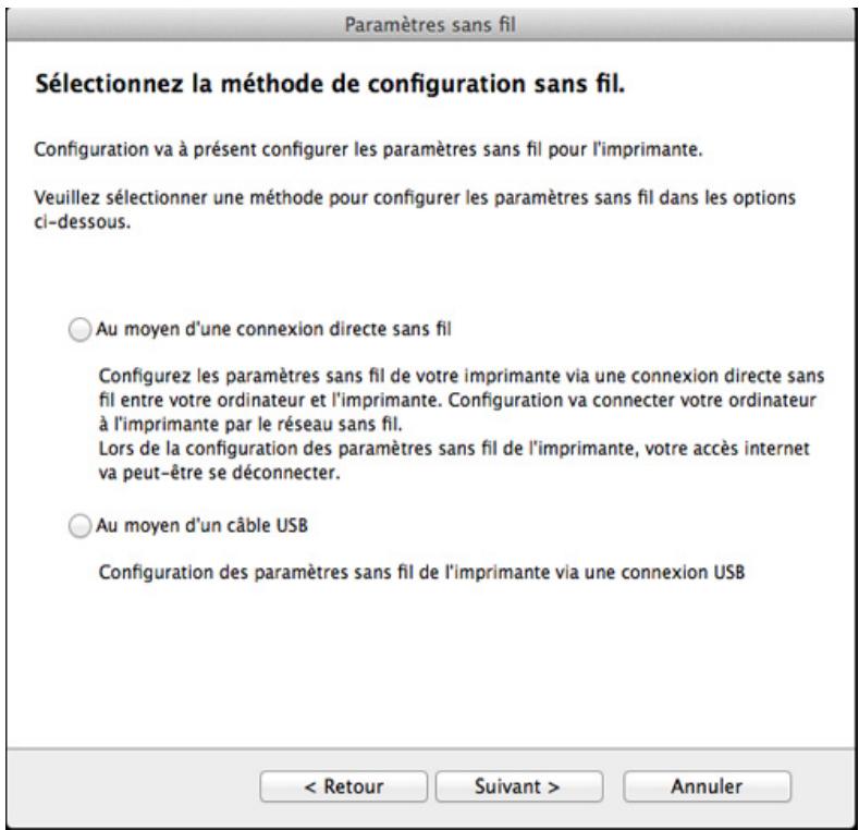Paramètres sans fil Sélectionnez la méthode de configuration sans fil. Configuration va à présent configurer les paramètres sans fil pour l'imprimante. Veuillez sélectionner une méthode pour configurer les paramètres sans fil dans les options ci-dessous. ○ Au moyen d'une connexion directe sans fil Configurez les paramètres sans fil de votre imprimante via une connexion directe sans fil entre votre ordinateur et l'imprimante. Configuration va connecter votre ordinateur à l'imprimante par le réseau sans fil. Lors de la configuration des paramètres sans fil de l'imprimante, votre accès internet va peut-être se déconnecter. ○ Au moyen d'un câble USB Configuration des paramètres sans fil de l'imprimante via une connexion USB < Retour Suivant > Annuler