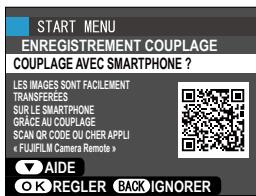 START MENU ENREGISTREMENT COUPLAGE COUPLAGE AVEC SMARTPHONE ? LES IMAGES SONT FACILEMENT TRANSFERÉES SUR LE SMARTPHONE GRÈACE AU COUPLAGE SCAN OR CODE OU CHER APPLI « FUJIFILM Camera Remote » VAIDE OK REGLER BACK IGNORER