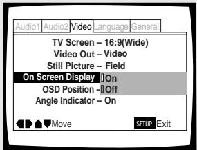 Audio1 Audio2 Video Language General TV Screen - 16:9(Wide) Video Out - Video Still Picture - Field On Screen Display On OSD Position Off Angle Indicator - On Move SETUP Exit