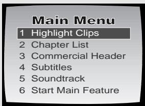 Main Menu 1 Highlight Clips 2 Chapter List 3 Commercial Header 4 Subtitles 5 Soundtrack 6 Start Main Feature