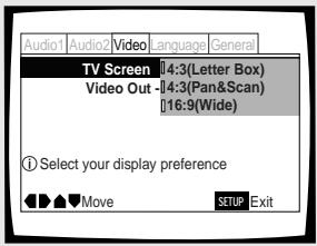Audio1 Audio2 Video language General TV Screen 14:3(Letter Box) Video Out -14:3(Pan&Scan) 16:9(Wide) ① Select your display preference Move SETUP Exit