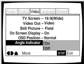 Audio1 Audio2 Video language General TV Screen - 16:9(Wide) Video Out - Video Still Picture - Field On Screen Display - On OSD Position - Normal Angle Indicator On Off Move SETUP Exit