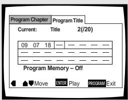 Program Chapter Current: Title 2(1/20) 09 07 18 — — — — — —— — — — — — — —— — — — — — — Program Memory – Off ← ▲→Move ENTER Play PROGRAM Exit