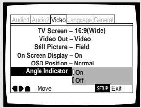 Audio1 Audio2 Video language General TV Screen - 16:9(Wide) Video Out - Video Still Picture - Field On Screen Display - On OSD Position - Normal Angle Indicator On Off Move SETUP Exit