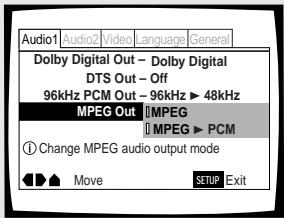 Audio1 Audio2 Video language General Dolby Digital Out - Dolby Digital DTS Out - Off 96kHz PCM Out - 96kHz ▶ 48kHz MPEG Out IMPEG MPEG ▶ PCM Change MPEG audio output mode Move SETUP Exit