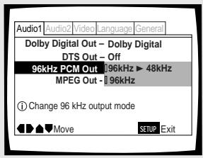 Audio1 Audio2 Video language General Dolby Digital Out - Dolby Digital DTS Out - Off 96kHz PCM Out 196kHz ▶ 48kHz MPEG Out - 196kHz ① Change 96 kHz output mode Move SETUP Exit