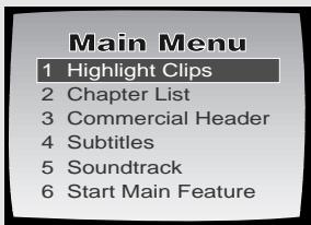 Main Menu 1 Highlight Clips 2 Chapter List 3 Commercial Header 4 Subtitles 5 Soundtrack 6 Start Main Feature