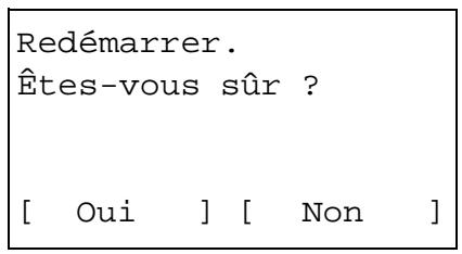Redémarrer. Êtes-vous sûr ? [ Oui ] [ Non ]