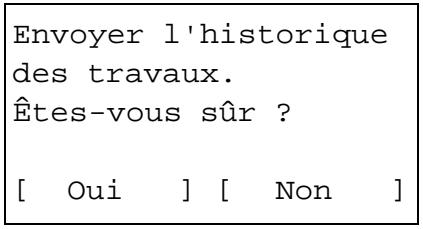 Envoyer l'historique des travaux. Êtes-vous sûr ? [ Oui ] [ Non ]