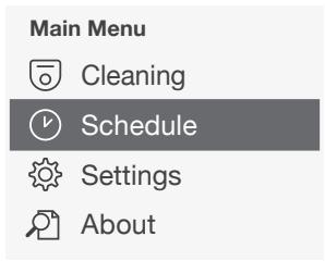 Main Menu Cleaning Schedule Settings About
