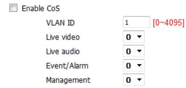 Enable CoS VLAN ID 1 [0~4095] Live video 0 ▼ Live audio 0 ▼ Event/Alarm 0 ▼ Management 0 ▼
