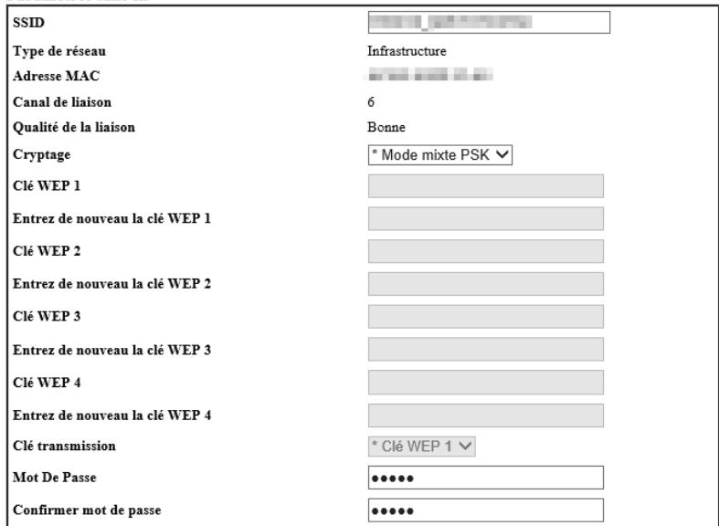 SSID Type de réseau Adresse MAC Canal de liaison Qualité de la liaison Cryptage Clé WEP 1 Entrez de nouveau la clé WEP 1 Clé WEP 2 Entrez de nouveau la clé WEP 2 Clé WEP 3 Entrez de nouveau la clé WEP 3 Clé WEP 4 Entrez de nouveau la clé WEP 4 Clé transmission Mot De Passe Confirmer mot de passe Infrastructure 6 Bonne * Mode mixte PSK ▼ * Clé WEP 1 ▼