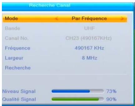 Recherche Canal Mode Par Fréquence Bande UHF Canal No. CH23 (490167KHz) Fréquence 490167 KHz Largeur 8 MHz Recherche Niveau Signal 73% Qualité Signal 90%