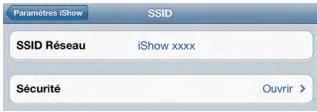 Paramètres iShow SSID SSID Réseau iShow xxxx Sécurité Ouvrir >