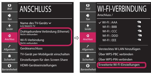 ANSCHLUSS Name des TV-Geräts (LG) WebOS TV Drahtgebundene Verbindung (Ethernet) Nicht verbunden Wi-Fi-Verbindung Nicht verbunden Geräteanschluss TV-Gerät per Mobilgerät einschalten Einstellungen für den Screen Share HDMI-Geräteeinstellungen Wi-Fi-VERBINDUNG Anschluss / ✓ Wi-Fi : AAA Wi-Fi : BBB Wi-Fi : CCC Wi-Fi : DDD Wi-Fi : EEE ✓ Verstecktes W-LAN hinzufügen Über WPS-PBC verbinden Über WPS-PIN verbinden Erweiterte Wi-Fi-Einstellungen