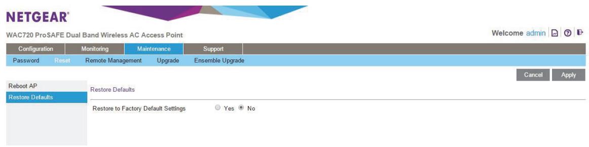 NETGEAR WAC720 - Select Maintenance > Reset > Restore Defaults. - 1