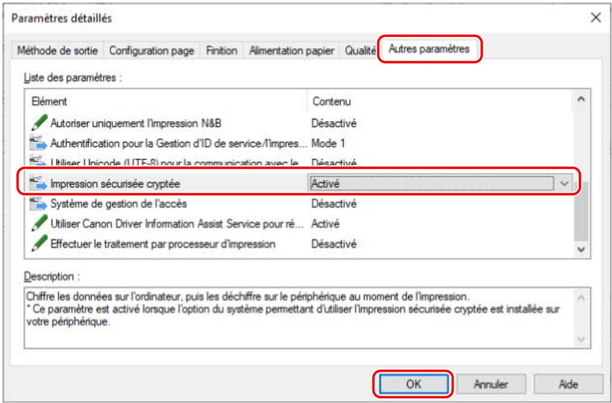 Paramètres détaillés Méthode de sortie Configuration page Finition Alimentation papier Qualité Autres paramètres Liste des paramètres : Élément Contenu Autoriser uniquement l'impression N&B Désactivé Authentication pour la Gestion d'ID de service/l'impres... Mode 1 Utiliser Unicode (LITE-8) pour la communication avec le Désactivé Impression sécurisée cryptée Activé Système de gestion de l'accès Désactivé Utiliser Canon Driver Information Assist Service pour ré... Activé Effectuer le traitement par processeur d'impression Désactivé Description : Chiffre les données sur l'ordinateur, puis les déchiffre sur le périphérique au moment de l'impression. * Ce paramètre est activé lorsque l'option du système permettant d'utiliser l'impression sécurisée cryptée est installée sur votre périphérique. OK Annuler Aide