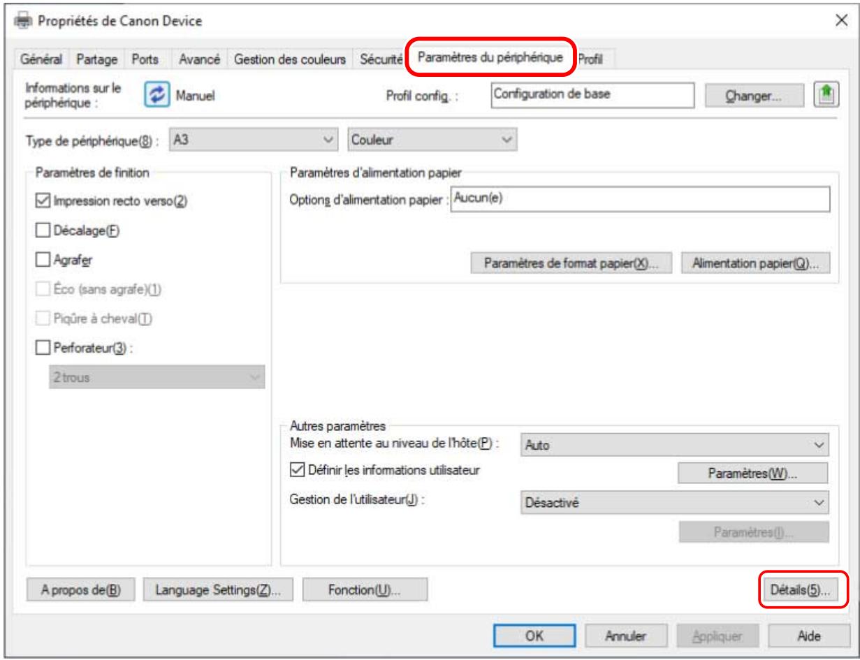Propriétés de Canon Device Général Partage Ports Avancé Gestion des couleurs Sécurité Paramètres du périphérique Profil Informations sur le périphérique : Manuel Profil config. : Configuration de base Changer... Type de périphérique(8) : A3 Couleur Paramètres de finition Impression recto verso(2) Décalage(F) Agrafer Éco (sans agrafe)(1) Piqure à cheval(1) Perforateur(3) : 2 trous Paramètres d'alimentation papier Options d'alimentation papier : Aucun(e) Paramètres de format papier(X)... Alimentation papier(Q)... Autres paramètres Mise en attente au niveau de l'hôte(P) : Auto Définir les informations utilisateur Paramètres(W)... Gestion de l'utilisateur(J) : Désactivé Paramètres(I)... A propos de(B) Language Settings(Z)... Fonction(U)... Détails(5)... OK Annuler Appliquer Aide