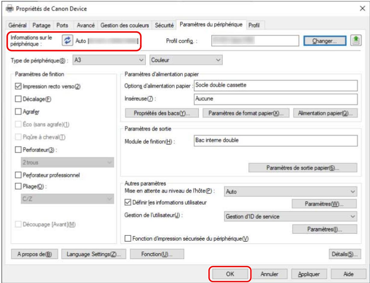 Propriétés de Canon Device Général Partage Ports Avancé Gestion des couleurs Sécurité Paramètres du périphérique Profil Informations sur le périphérique : Auto Profil config. : Changer... Type de périphérique(8) : A3 Couleur Paramètres de finition ✓ Impression recto verso(2) ☐ Décalage(F) ☐ Agrafer ☐ Éco (sans agrafe)(1) ☐ Piqûre à cheval(1) ☐ Perforateur(3) : 2 trous ☐ Perforateur professionnel ☐ Pliage(0) : C/Z ☐ Découpage [Avant](M) Paramètres d'alimentation papier Options d'alimentation papier : Socle double cassette Inséreuse(7) : Aucune Propriétés des bacs(Y)... Paramètres de format papier(X)... Alimentation papier(Q)... Paramètres de sortie Module de finition(H) : Bac inteme double Paramètres de sortie papier(S)... Autres paramètres Mise en attente au niveau de l'hôte(P) : Auto ✓ Définir les informations utilisateur Paramètres(W)... Gestion de l'utilisateur(J) : Gestion d'ID de service Paramètres(I)... ☐ Fonction d'impression sécurisée du périphérique(V) A propos de(B) Language Settings(Z)... Fonction(U)... Détails(5)... OK Annuler Appliquer Aide