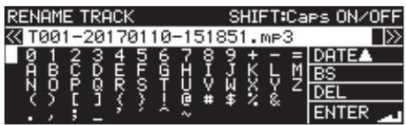 RENAME TRACK SHIFT:Caps ON/OFF T001-20170110-151851.mp3 0 1 2 3 4 5 6 7 8 9 + - = DATE▲ A B C D E F G H I J K L M BS N O P Q R S T U V W X Y Z DEL ( ) [ ] ( ) ! @ # $ % & ., ; _ ~ ENTER