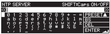 NTP SERVER SHIFT:Caps ON/OFF 0 1 2 3 4 5 6 7 8 9 + - = PRESET▲ a b c d e f g h i j k l m BS n o p q r s t u v w x y z DEL ( ) [ ] ( ) ! @ # $ % & . ; ; _ ^ ENTER