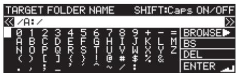 TARGET FOLDER NAME SHIFT:Caps ON/OFF A:/ 0 1 2 3 4 5 6 7 8 9 + - = BROWSE A B C D E F G H I J K L M BS N O P Q R S T U V W X Y Z DEL ( ) [ ] , / | @ # $ % & ., ; _ ~ / : ENTER