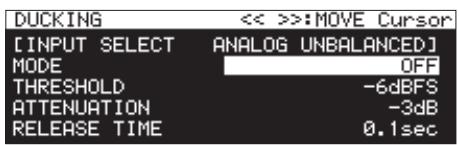 DUCKING [INPUT SELECT MODE THRESHOLD ATTENUATION RELEASE TIME << >>:MOVE Cursor ANALOG UNBALANCED] OFF -6dBFS -3dB 0.1sec