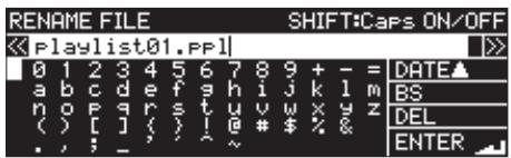 RENAME FILE SHIFT:Caps ON/OFF < | Playlist01.PPI | 0 1 2 3 4 5 6 7 8 9 + - = DATE▲ a b c d e f g h i j k l m BS n o p q r s t u v w x y z DEL ( ) [ ] ( ) ! @ # $ % & . , ; _ ^ ENTER