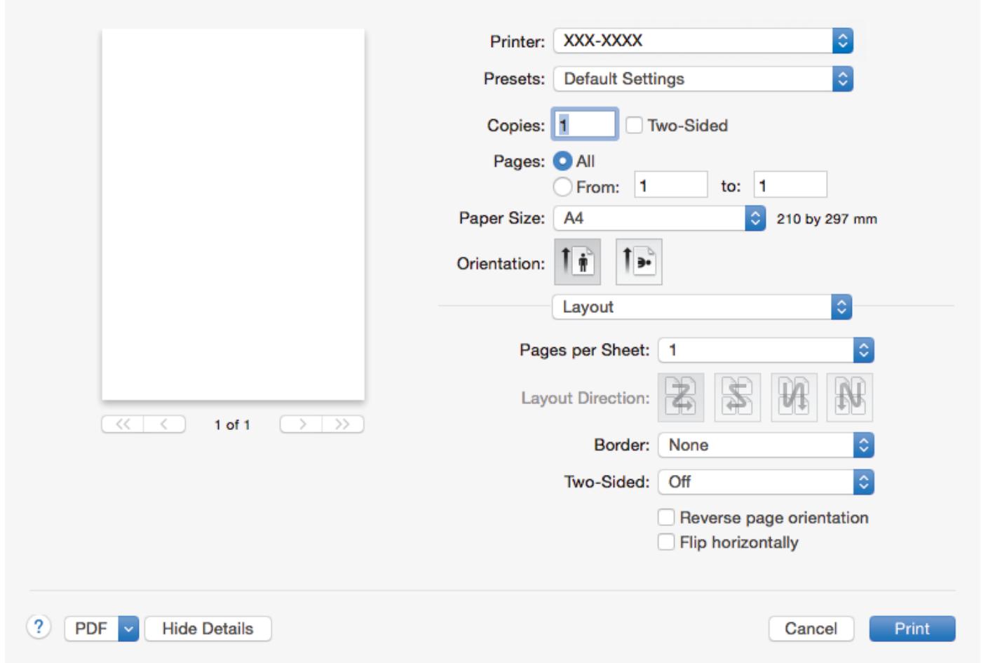 Printer: XXX-XXXX Presets: Default Settings Copies: 1 Two-Sided Pages: All From: 1 to: 1 Paper Size: A4 210 by 297 mm Orientation: Layout Pages per Sheet: 1 Layout Direction: Border: None Two-Sided: Off Reverse page orientation Flip horizontally 1 of 1 ? PDF Hide Details Cancel Print
