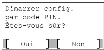 Démarrer config. par code PIN. Êtes-vous sûr? [ Oui ] [ Non ]