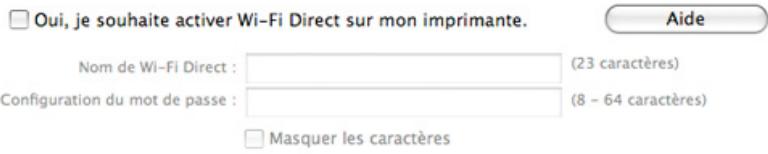 Oui, je souhaite activer Wi-Fi Direct sur mon imprimante. Nom de Wi-Fi Direct : (23 caractères) Configuration du mot de passe : (8 - 64 caractères) Masquer les caractères Aide