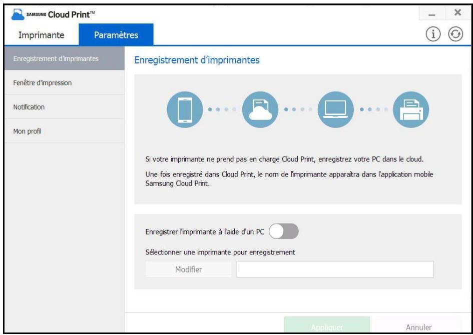 SAMSUNG Cloud Print™ Imprimante Paramètres Enregistrement d'imprimantes Fenêtre d'impression Notification Mon profil Enregistrement d'imprimantes Si votre imprimante ne prend pas en charge Cloud Print, enregistrez votre PC dans le cloud. Une fois enregistré dans Cloud Print, le nom de l'imprimante apparaîtra dans l'application mobile Samsung Cloud Print. Enregistrer l'imprimante à l'aide d'un PC Sélectionner une imprimante pour enregistrement Modifier Appliquer Annuler
