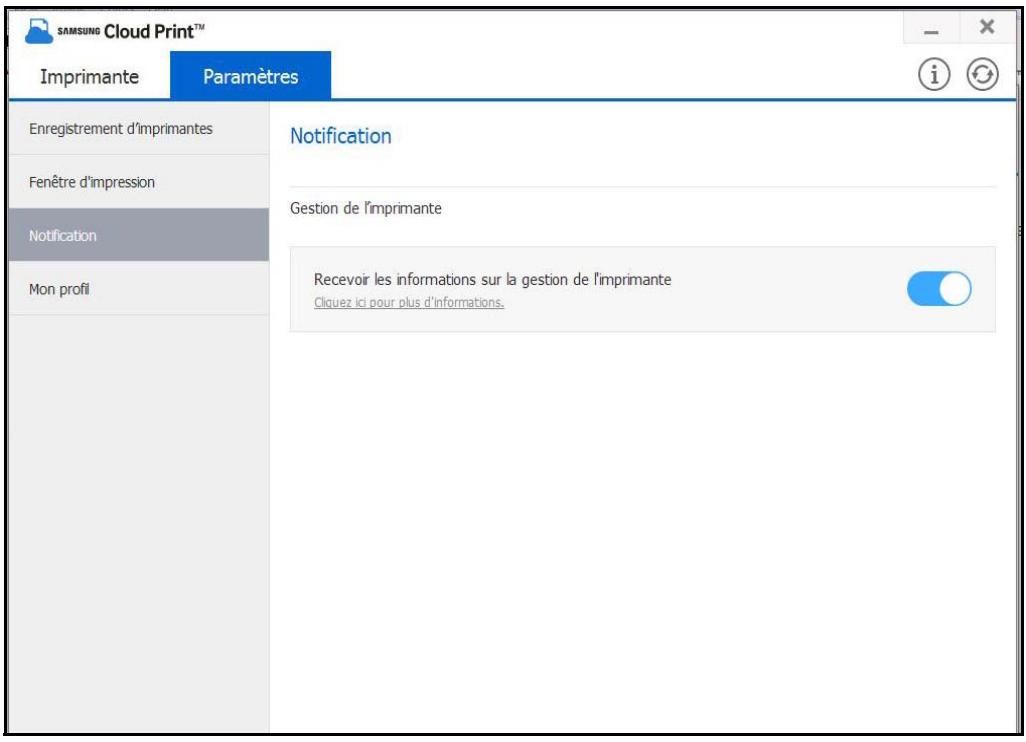 SAMSUNG Cloud Print™ Imprimante Paramètres Enregistrement d'imprimantes Fenêtre d'impression Notification Mon profil Notification Gestion de l'imprimante Recevoir les informations sur la gestion de l'imprimante Cliquez ici pour plus d'informations.