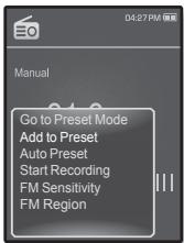 04:27 PM Manual Go to Preset Mode Add to Preset Auto Preset Start Recording FM Sensitivity FM Region