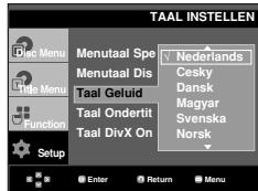 TAAL INSTELLEN Menu Menutaal Spe Menutaal Dis Taal Geluid Taal Ondertit Taal DivX On Nederlands Cesky Dansk Magyar Svenska Norsk Setup Enter Return Menu
