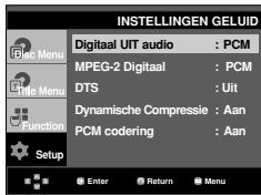 INSTELLINGEN GELUID Digital UIT audio : PCM MPEG-2 Digital : PCM DTS : Uit Dynamische Compressie : Aan PCM codering : Aan Setup Enter Return Menu
