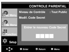 CONTROLE PARENTAL Niveau de Contrôle : Tout Public Modif. Code Secret Entrer le nouveau Code Secret Enter Return Menu