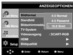 ANZEIGEOPTIONEN Edit Menu Bildformat 4:3 Normal Standbild 4:3 Passend Bildschirmmeldu 16:9 Breit TV-System Videoausgang : SCART-RGB HDMI Setup Bildqualität Enter Return Menu