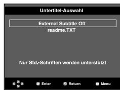 Untertitel-Auswahl External Subtitle Off readme.TXT Nur Std.Schriften werden unterstützt Enter Return Menu