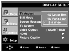 DISPLAY SETUP Doc Menu TV Aspect 4:3 Letter Box Still Mode 4:3 Pan&Scan Screen Message 16:9 Wide TV System Video Output : SCART-RGB HDMI Picture Quality Setup Enter Return Menu