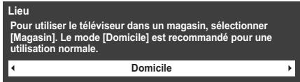 Lieu Pour utiliser le téléviseur dans un magasin, sélectionner [Magasin]. Le mode [Domicile] est recommandé pour une utilisation normale. Domicile