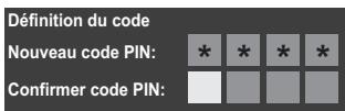 Définition du code Nouveau code PIN: * * * * Confirmer code PIN: