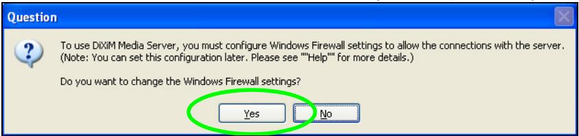 Question To use DiMiM Media Server, you must configure Windows Firewall settings to allow the connections with the server. (Note: You can set this configuration later. Please see ""Help"" for more details.) Do you want to change the Windows Firewall settings? Yes No