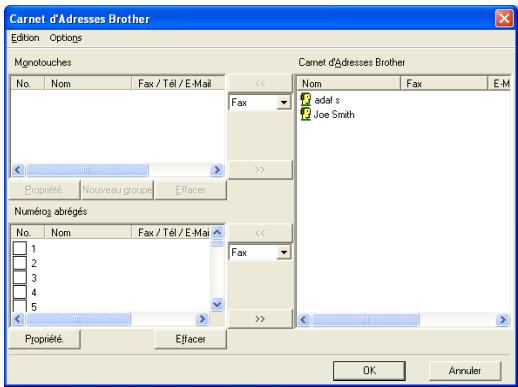 Carnet d'Adresses Brother Edition Options Mgnotouches Camet d'Adresses Brother No. Nom Fax / Tél / E-Mail << Nom Fax E-M Fax adat s Joe Smith Propriété Nouveau groupe Efracer Numéro abrégés << Nom Nom Fax / Tél / E-Mail Fax 1 2 3 4 5 >>> Propriété Efracer OK Annuler