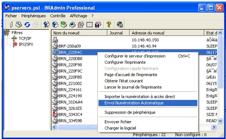 pservers.psl - BRAadmin Professional Fichier Périphériques Contrôle Affichage ? Filtres TCP/IP IPX/5PX Nom du noeud Journal Adresse du noeud Etat d 10.148.40.150 aÔÀia 10.148.40.94 SLEEP 10.148.40.16E 06/17 BRF-200a09 BCRN_22054C BCRN_220DB8 BCRN_220F98 BCRN_220F9C BCRN_220FB5 BCRN_221002 BCRN_224161 BCRN_224199 BCRN_31D6A4 BCRN_3261E5 BCRN_3343C4 BCRN_33459B Configuration le serveur d'impression Ctrl+C Configurer l'imprimante Configuration rapide NetWare Page d'accueil de l'imprimante Obtenir l'état courant Lancer le journal de l'imprimante Importer la numérotation à accès direct Envoi Numérotation Automatique Suppression de périphérique Envoyer fichier Charger le logiciel Enlgl/F Enlgl/F SLEEP SIZE M READ' Périphériques : 22 Non configuré : 0