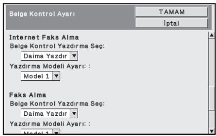 Belge Kontrol Ayarı TAMAM İptal Internet Faks Alma Belge Kontrol Yazdirma Seç: Daima Yazdir Yazdirma Modeli Ayarı: : Model 1 Faks Alma Belge Kontrol Yazdirma Seç: Daima Yazdir Yazdirma Modeli Ayarı: : Model 1