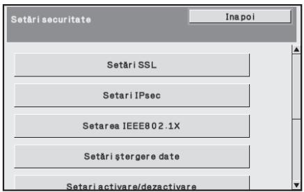 Setări securitate Inapoi Setări SSL Setari IPsec Setarea IEEE80.2.1X Setări stergere date Setari activare/dezactivare