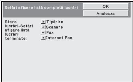 Setări afișare listă completă lucrări Stare lucrări-Setări afișare listă lucrări terminate: Tipărire Scanare Fax Internet Fax OK Anuleaza