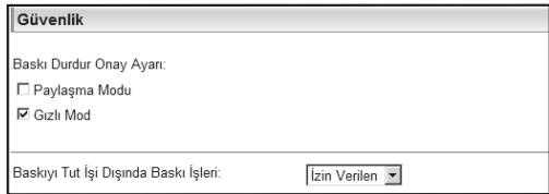 Güvenlik Baskı Durdur Onay Ayarı: □ Paylaşma Modu ☑ Gızlı Mod Baskıyı Tut Işi Dışında Baskı İşleri: Izin Verilen