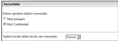 Securitate Setare aprobare tipârire memorată: □ Mod partajare ☑ Mod Confidențial Tipârire lucrări altele decât cele memorate: Permis